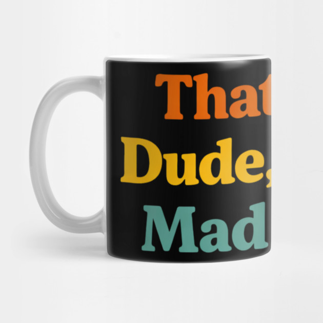 That's Fine Dude I'm Not Mad At You Funny Sarcastic Quote by ArtistTee ⭐⭐⭐⭐⭐