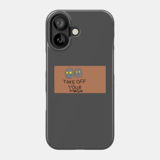 Take Off Your Mask Phone Case
