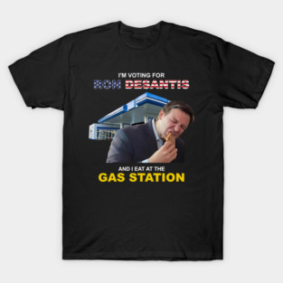 I’m Voting For Ron Desantis And I Eat At The Gas Station T-Shirt