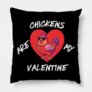 Chickens Are My Valentine Pillow