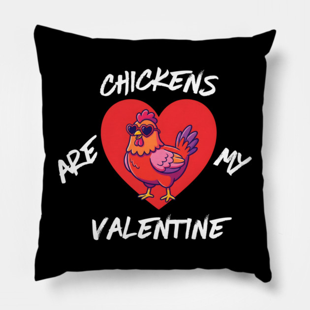 Chickens Are My Valentine Pillow by Creatifly Graphic Tees