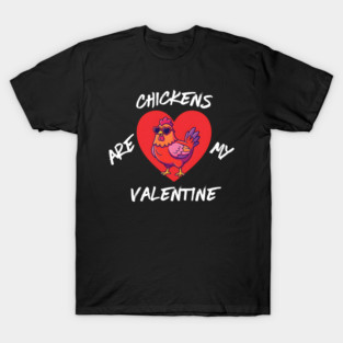 Chickens Are My Valentine T-Shirt