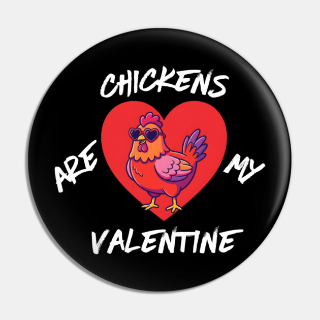 Chickens Are My Valentine Pin by Creatifly Graphic Tees