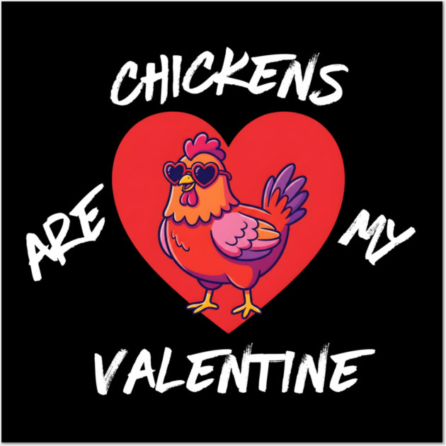 Chickens Are My Valentine Wall Art by Creatifly Graphic Tees