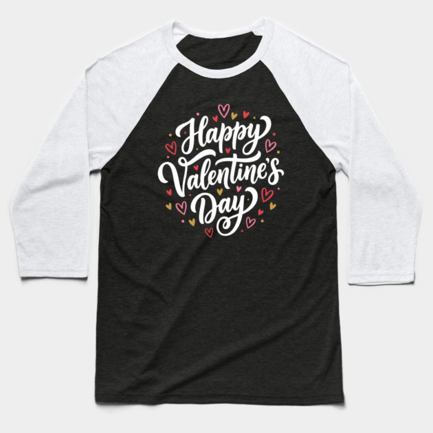 Happy valentine's day Baseball T-Shirt by Creatifly Graphic Tees