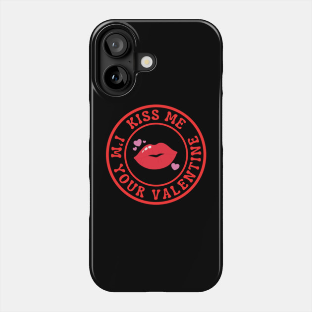 Kiss Me I'm Your Valentine Phone Case by Creatifly Graphic Tees