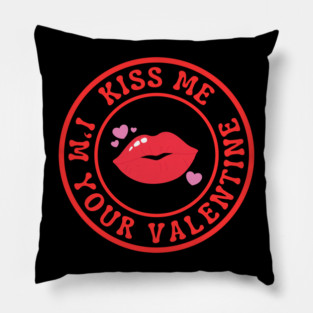 Kiss Me I'm Your Valentine Pillow