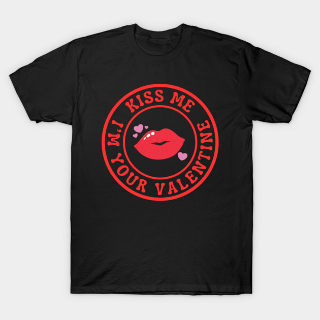 Kiss Me I'm Your Valentine T-Shirt by Creatifly Graphic Tees