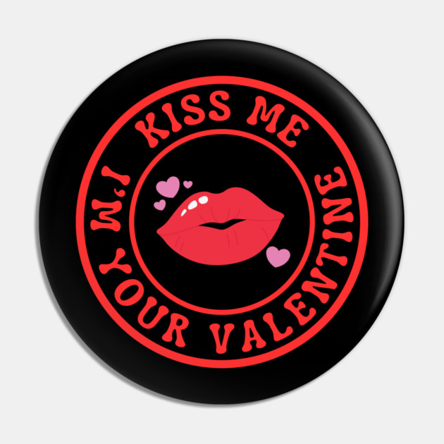 Kiss Me I'm Your Valentine Pin by Creatifly Graphic Tees