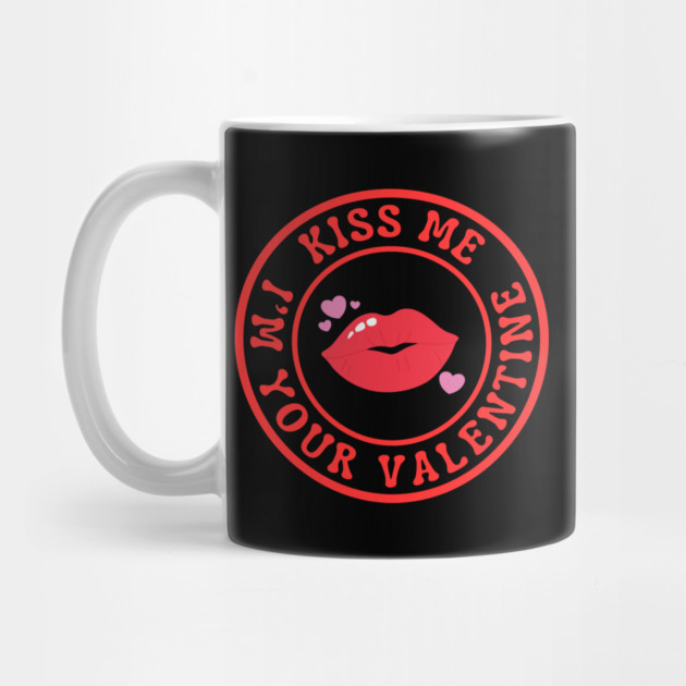 Kiss Me I'm Your Valentine by Creatifly Graphic Tees