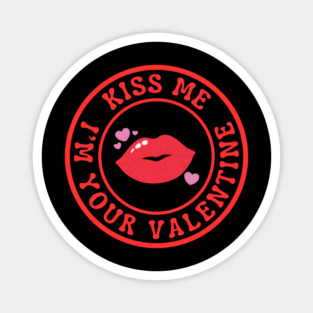 Kiss Me I'm Your Valentine Magnet