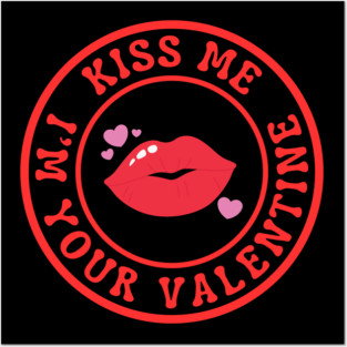 Kiss Me I'm Your Valentine Posters and Art