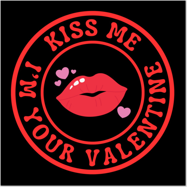 Kiss Me I'm Your Valentine Wall Art by Creatifly Graphic Tees