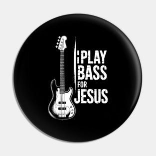 I Play Bass For Jesus, Bass Guitar And Christian Bassist Pin