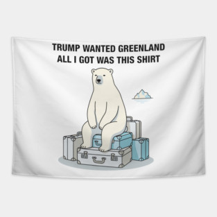 Trump Wanted Greenland All I Got Was This Shirt Tapestry