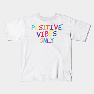 Positive Vibes Only Kids T-Shirt