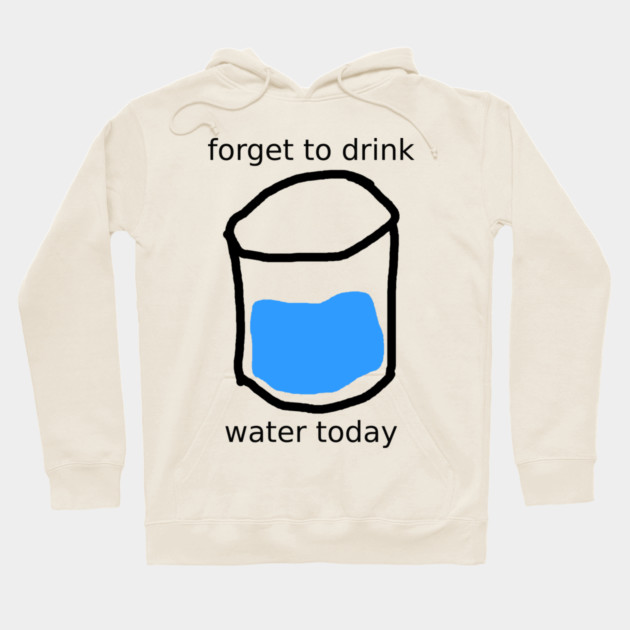 forget to drink Hoodie by Meiden Life