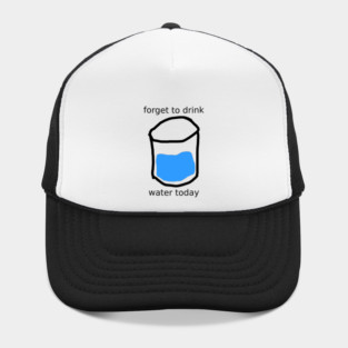 forget to drink Hat