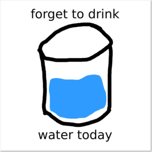 forget to drink Posters and Art