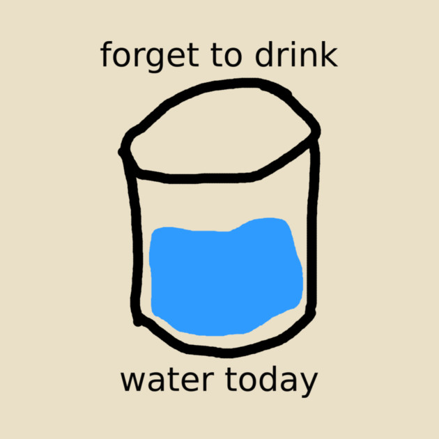 forget to drink by Meiden Life