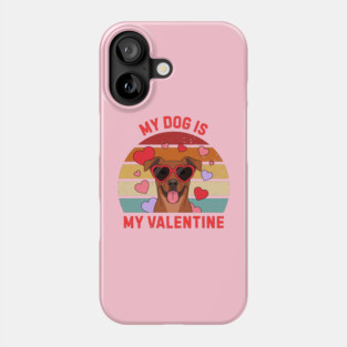 My Dog Is My Valentine Phone Case