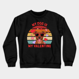 My Dog Is My Valentine Crewneck Sweatshirt