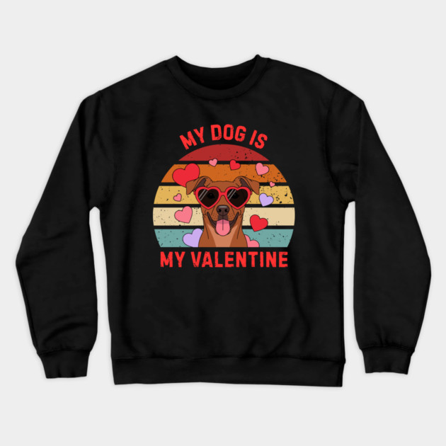 My Dog Is My Valentine Crewneck Sweatshirt by Creatifly Graphic Tees