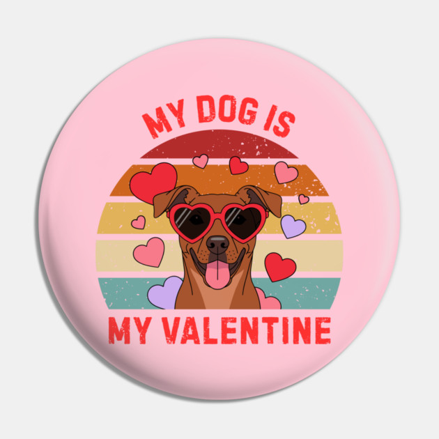 My Dog Is My Valentine Pin by Creatifly Graphic Tees