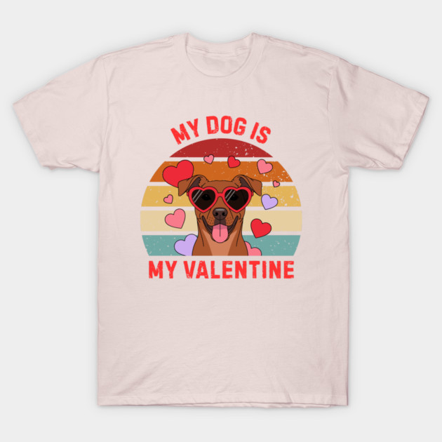 My Dog Is My Valentine T-Shirt by Creatifly Graphic Tees