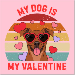 My Dog Is My Valentine Posters and Art