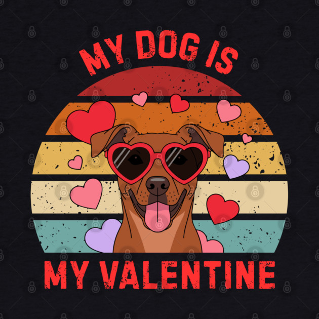 My Dog Is My Valentine by Creatifly Graphic Tees