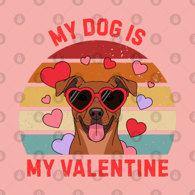 My Dog Is My Valentine by Creatifly Graphic Tees