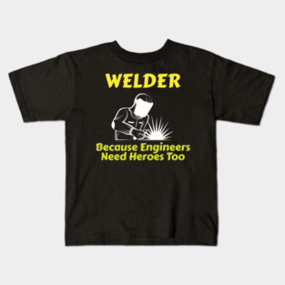 Welder Heroes: Engineers Need Heroes Too Kids T-Shirt