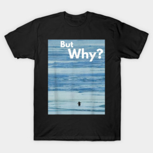 Penguin-But-Why T-Shirt