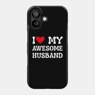 I Love My Awesome Husband Phone Case