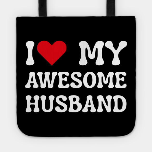 I Love My Awesome Husband Tote by Creatifly Graphic Tees