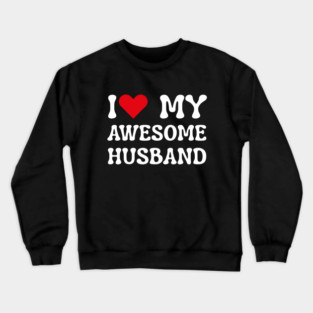 I Love My Awesome Husband Crewneck Sweatshirt