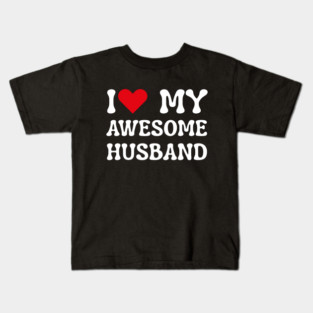 I Love My Awesome Husband Kids T-Shirt
