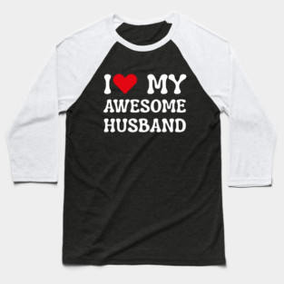 I Love My Awesome Husband Baseball T-Shirt