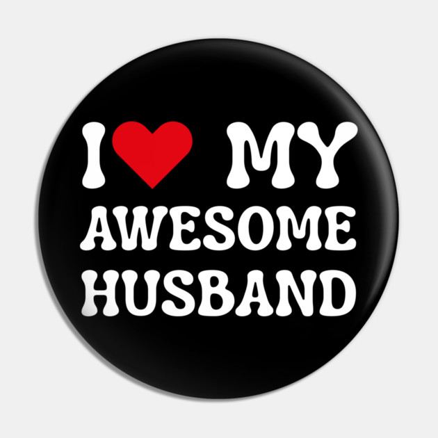 I Love My Awesome Husband Pin by Creatifly Graphic Tees