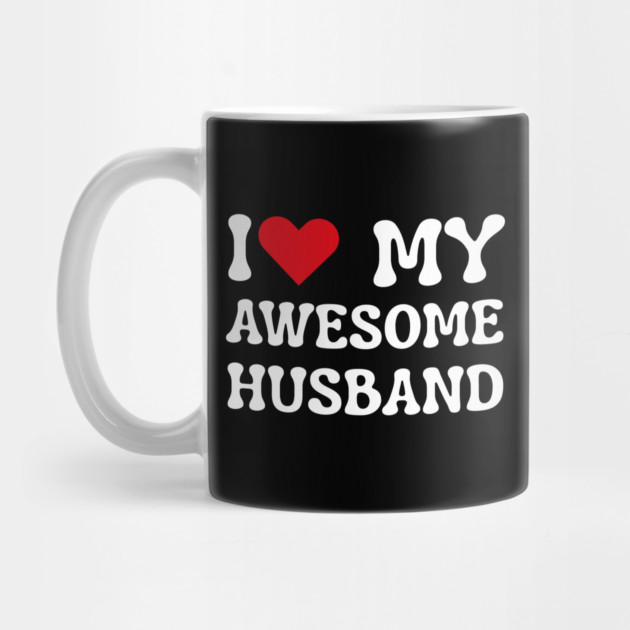 I Love My Awesome Husband by Creatifly Graphic Tees