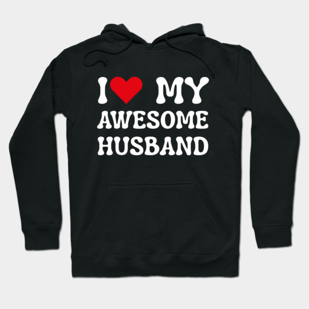I Love My Awesome Husband Hoodie by Creatifly Graphic Tees