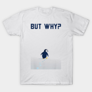 Penguin-But-Why T-Shirt