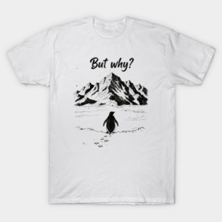Penguin-But-Why T-Shirt