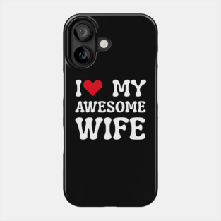I Love My Awesome Wife Phone Case