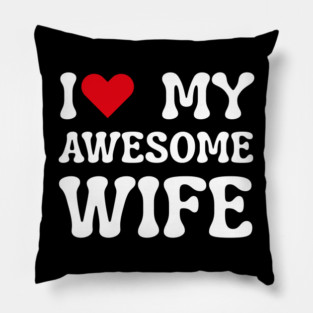 I Love My Awesome Wife Pillow