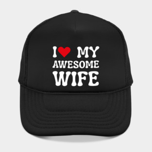 I Love My Awesome Wife Hat