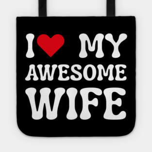 I Love My Awesome Wife Tote