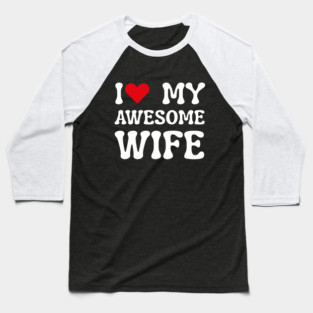 I Love My Awesome Wife Baseball T-Shirt