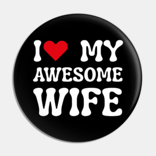 I Love My Awesome Wife Pin